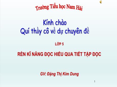 Bài giảng Tiếng Việt 5 - Rèn kĩ năng đọc hiểu qua tiết tập đọc - Đặng Thị Kim Dung