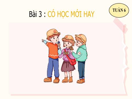 Bài giảng Tiếng Việt 5 - Tuần 6 - Bài 3: Có học mới hay