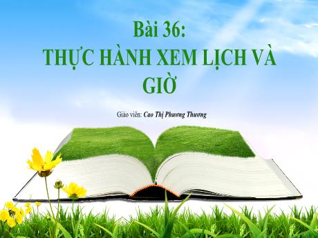 Bài giảng Toán 1 (Kết nối tri thức) - Bài 36: Thực hành xem lịch và giờ (Tiết 1) - Cao Thị Phương Thương