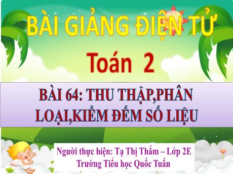 Bài giảng Toán 2 - Bài 64: Thu thập, phân loại, kiểm đếm số liệu - Tạ Thị Thắm