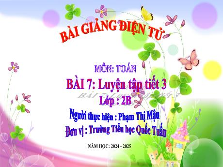 Bài giảng Toán 2 - Bài 7: Luyện tập (Tiết 3) - Năm học 2024-2025 - Phạm Thị Mậu