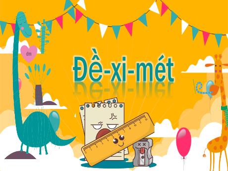 Bài giảng Toán 2 - Đề-xi-mét