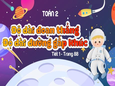 Bài giảng Toán 2 - Độ dài đoạn thẳng - Độ dài đường gấp khúc (Tiết 1)