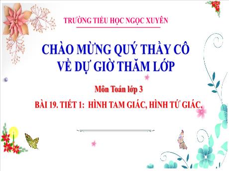 Bài giảng Toán 3 - Bài 19: Hình tam giác, hình tứ giác (Tiết 1) - Trường Tiểu học Ngọc Xuyên