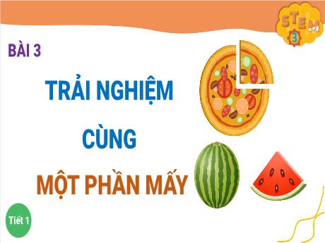 Bài giảng Toán 3 - Bài 3: Trải nghiệm cùng một phần mấy