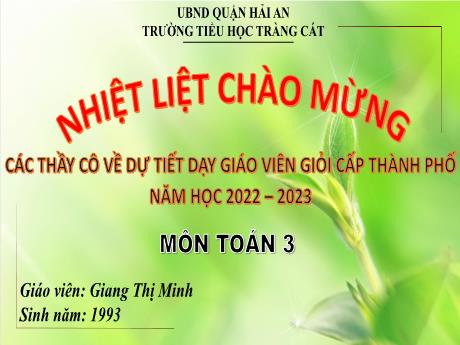 Bài giảng Toán 3 - Nhân ba chữ số với một chữ số - Năm học 2022-2023 - Giang Thị Minh