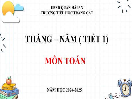 Bài giảng Toán 3 - Tháng - Năm (Tiết 1) - Năm học 2024-2025 - Trường Tiểu học Tràng Cát