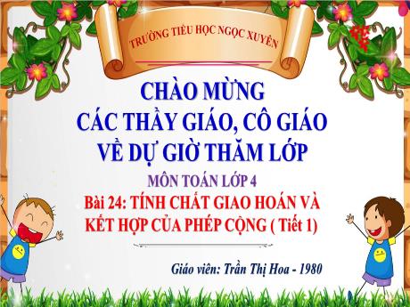 Bài giảng Toán 4 - Bài 24: Tính chất giao hoán và kết hợp của phép cộng (Tiết 1) - Trần Thị Hoa