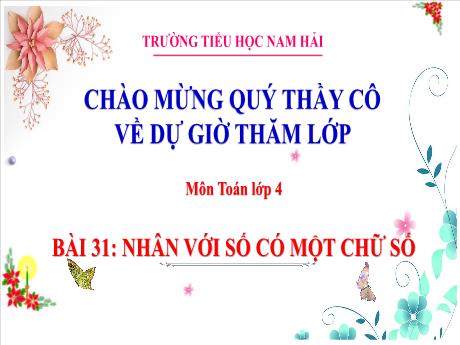 Bài giảng Toán 4 - Bài 31: Nhân với số có một chữ số - Năm học 2024-2025 - Trường Tiểu học Nam Hải