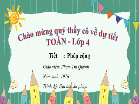 Bài giảng Toán 4 - Phép cộng - Phạm Thị Quỳnh