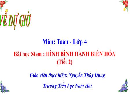 Bài giảng Toán 4 Stem - Hình bình hành biến hóa (Tiết 2) - Nguyễn Thùy Dung