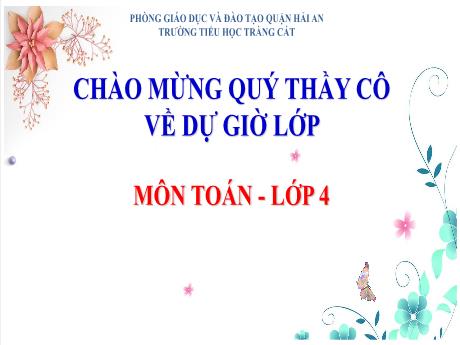 Bài giảng Toán 4 - TBài 17: Bài toán liên quan đến rút về đơn vị (Tiết 1) - Trường Tiểu học Tràng Cát