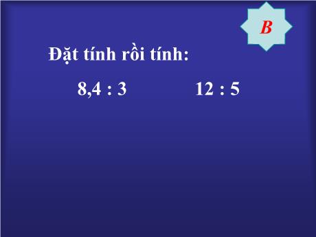 Bài giảng Toán 5 - Chia số thập phân cho số thập phân