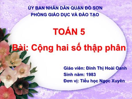 Bài giảng Toán 5 - Cộng hai số thập phân - Đinh Thị Hoài Oanh