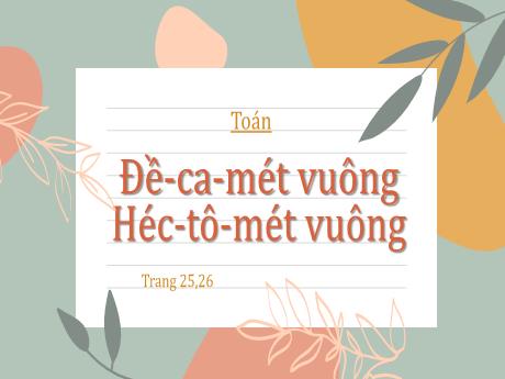 Bài giảng Toán 5 - Đề-ca-mét vuông - Héc-tô-mét vuông