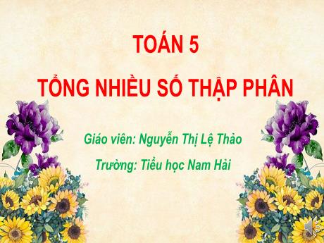 Bài giảng Toán 5 - Tổng nhiều số thập phân - Nguyễn Thị Lệ Thảo
