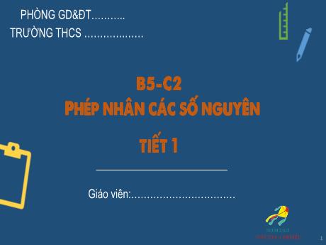 Bài giảng Toán 6 - Bài 5: Phép nhân các số nguyên (Tiết 1)