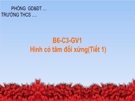 Bài giảng Toán 6 - Hình có tâm đối xứng (Tiết 1)