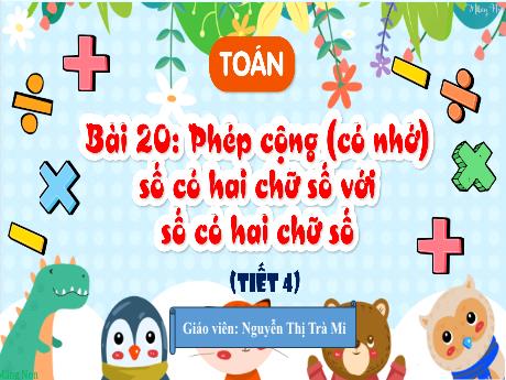 Bài giảng Toán Lớp 2 (Kết nối tri thức) - Bài 20 Phép cộng (có nhớ) số có hai chữ số với số có hai chữ số (Tiết 4) - Nguyễn Thị Trà Mi