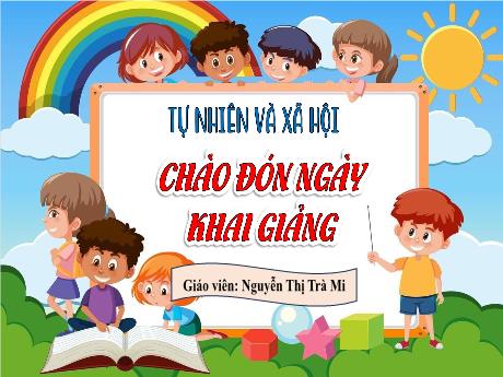 Bài giảng Tự nhiên và Xã hội 2 (Kết nối tri thức) - Chào đón ngày khai giảng - Nguyễn Thị Trà Mi