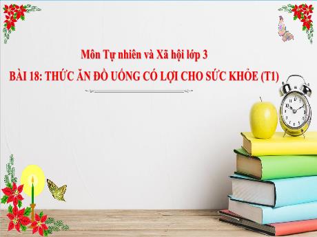 Bài giảng Tự nhiên và Xã hội lớp 3 - Bài 18: Thức ăn đồ uống có lợi cho sức khỏe (Tiết 1)